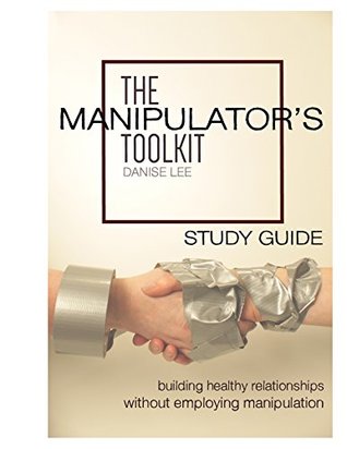 Full Download The Manipulator's Toolkit Study Guide: Building Healthy Relationships Without Employing Manipulation - Danise Lee | PDF
