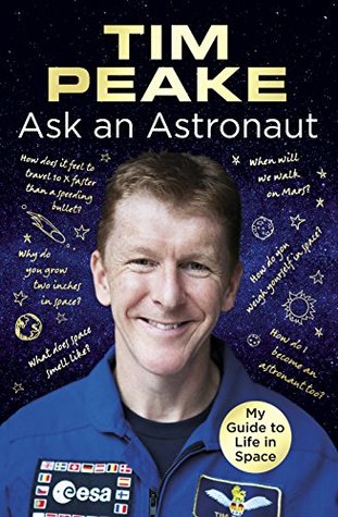Read Online Ask an Astronaut: My Guide to Life in Space (Official Tim Peake Book) - Tim Peake file in ePub
