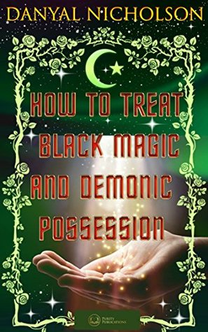 Full Download How to Treat Black Magic and Demonic Possession - Danyal Nicholson | ePub