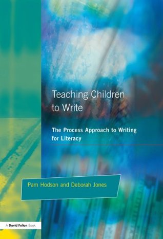 Read Teaching Children to Write: The Process Approach to Writing for Literacy - Pam Hodson file in PDF