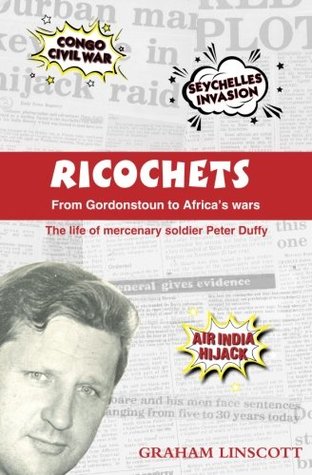 Download Ricochets: From Gordonstoun to Africa's Wars: The Life of Mercenary Soldier Peter Duffy - Graham Linscott file in ePub