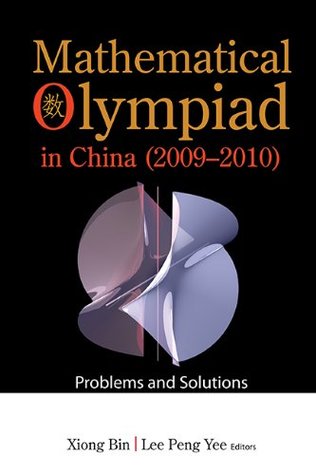 Read Online Mathematical Olympiad in China (2009-2010):Problems and Solutions (Mathematical Olympiad Series) - Bin Xiong | PDF
