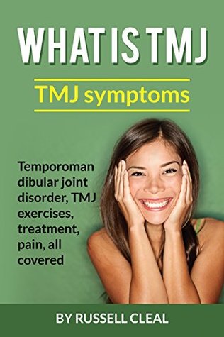 Download What is TMJ: TMJ symptoms, Temporomandibular joint disorder, tmj exercises, treatment, pain, all covered - Cleal Russell | ePub