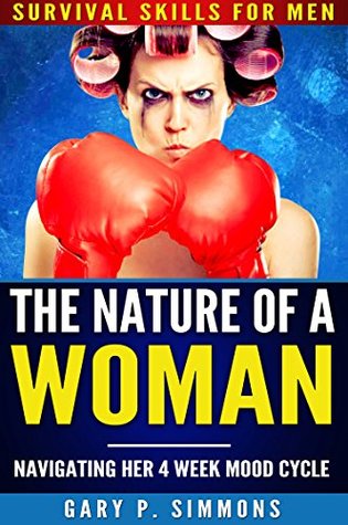 Read The Nature of a Woman: Relationship Advice for Men to Navigate Wife and Marriage and Her 4 Week Mood Cycle - Gary P. Simmons file in PDF