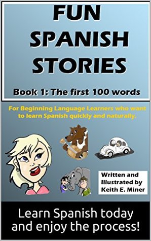 Download Fun Spanish Stories: Book One: The First One-Hundred Words (Learn Spanish With Stories 1) - Learn Spanish today and enjoy the process! | PDF