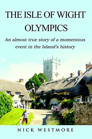 Read The Isle of Wight Olympics: An almost true story of a momentous event in the Island's history - Nick Westmore | ePub