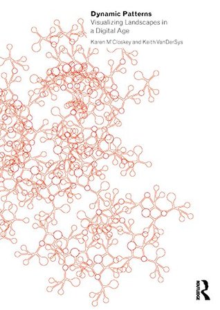 Read Dynamic Patterns: Visualizing Landscapes in a Digital Age - Karen M'Closkey file in PDF