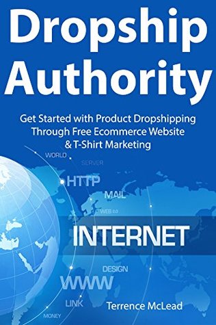 Download Dropship Authority: Get Started with Product Dropshipping Through Free Ecommerce Website & T-Shirt Marketing - Terrence McLead | PDF
