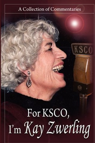 Download For KSCO: I'm Kay Zwerling: A Collection of Commentaries - Kay Zwerling | ePub