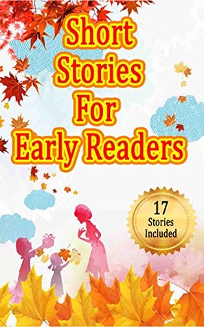 Read Online Short Stories for Early Readers: 17 Short Stories Included (Tall Tales, Kids Story Bundle, Childrens ebooks, Short Story Series, Diaries of, Simple Reading) - Betty J. Byers file in ePub