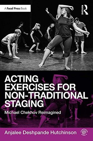Full Download Acting Exercises for Non-Traditional Staging: Michael Chekhov Reimagined - Anjalee Deshpande Hutchinson | ePub