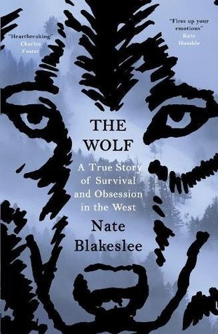Read Online The Wolf: A True Story of Survival and Obsession in the West - Nate Blakeslee | ePub