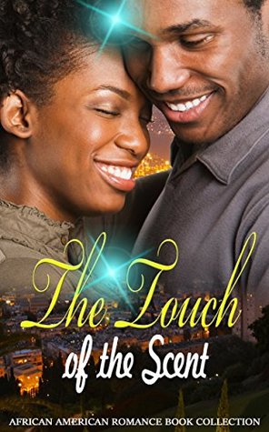 Read The Touch of the Scent: African American Romance Book Collection - Delicia Masters | PDF