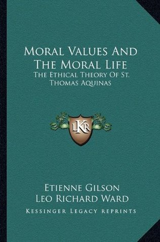 Read Online Moral Values And The Moral Life: The Ethical Theory Of St. Thomas Aquinas - Étienne Gilson file in ePub