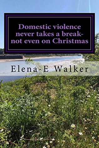 Download Domestic violence never takes a break-not even on Christmas - Elena-E Walker file in ePub