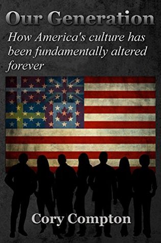 Full Download Our Generation: How America's culture has been fundamentally altered forever - Cory Compton file in PDF