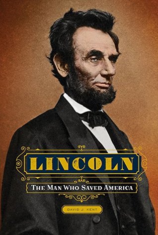 Read Lincoln: The Man Who Saved America (Illustrated Lives) - David J. Kent | PDF