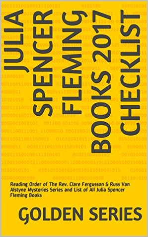 Full Download Julia Spencer Fleming Books 2017 Checklist: Reading Order of The Rev. Clare Fergusson & Russ Van Alstyne Mysteries Series and List of All Julia Spencer Fleming Books - Golden Series file in PDF