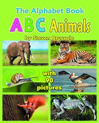 Full Download The Alphabet Book ABC Animals: Colorfull and Cognitive Alphabet Book with 90 pictures for 2-5 Year Old Kids - Steven Brusvale file in PDF