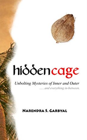Read Online Hidden Cage: Unbolting mysteries of Inner and Outer and everything in-between - Narendra S. Garbyal | ePub