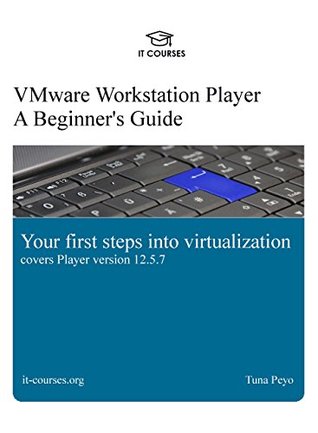 Full Download VMware Workstation Player: A Beginner's Guide: Your first steps into virtualization - Tuna Peyo file in ePub