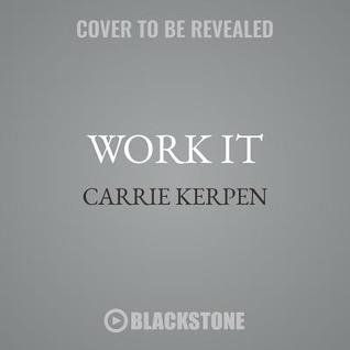 Read Work It: Secrets for Success from Badass Women in Business - Carrie Kerpen file in ePub