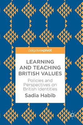 Download Learning and Teaching British Values: Policies and Perspectives on British Identities - Sadia Habib file in PDF