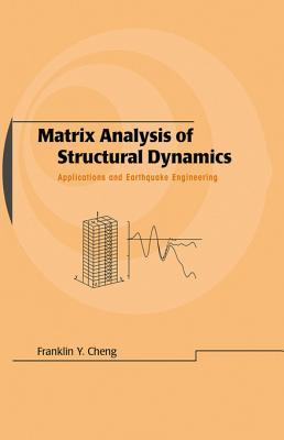 Read Online Matrix Analysis of Structural Dynamics: Applications and Earthquake Engineering - Franklin Y. Cheng | ePub