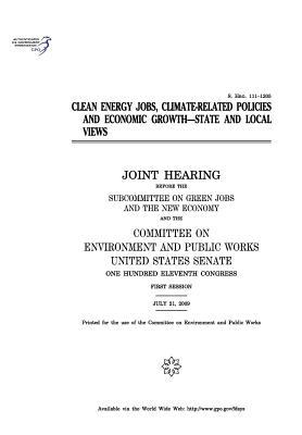 Full Download Clean Energy Jobs, Climate-Related Policies and Economic Growth: State and Local Views: Joint Hearing Before the Subcommittee on Green Jobs and the New Economy and the Committee on Environment and Public Works, United States Senate, One Hundred Eleventh - U.S. Congress file in ePub