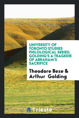 Read Online University of Toronto Studies Philological Series; Golding's a Tragedie of Abraham's Sacrifice - Theodore Beze | ePub