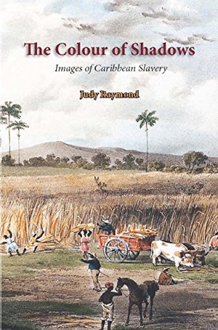 Read Online The Colour of Shadows: Images of Caribbean Slavery - Judy Raymond file in PDF