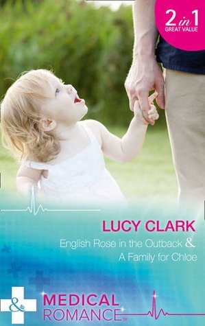 Download English Rose In The Outback: English Rose in the Outback (Outback Surgeons, Book 1) / A Family for Chloe (Outback Surgeons, Book 2) (Medical) - Lucy Clark | PDF