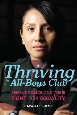 Read Online Thriving in an All-Boys Club: Female Police and Their Fight for Equality - Cara Rabe-Hemp file in PDF