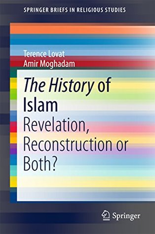 Read Online The History of Islam: Revelation, Reconstruction or Both? (SpringerBriefs in Religious Studies) - Terence Lovat file in PDF