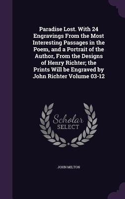 Download Paradise Lost. with 24 Engravings from the Most Interesting Passages in the Poem, and a Portrait of the Author, from the Designs of Henry Richter; The Prints Will Be Engraved by John Richter Volume 03-12 - John Milton file in ePub