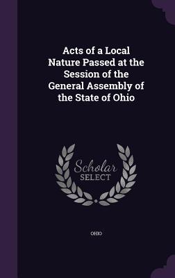 Full Download Acts of a Local Nature Passed at the Session of the General Assembly of the State of Ohio - Ohio file in PDF