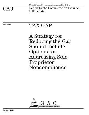 Read Online Tax Gap: A Strategy for Reducing the Gap Should Include Options for Addressing Sole Proprietor Noncompliance - U.S. Government Accountability Office | ePub