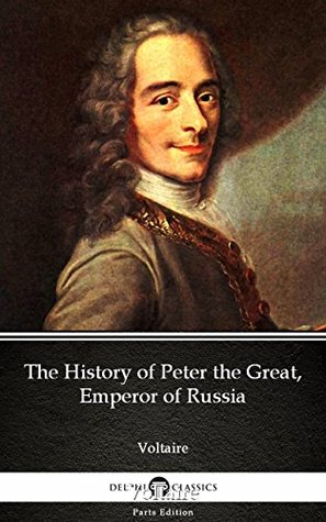Read The History of Peter the Great, Emperor of Russia by Voltaire - Voltaire file in PDF