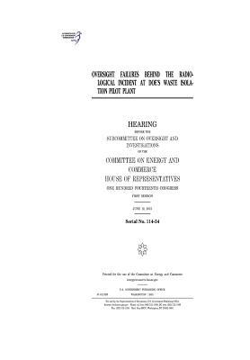 Full Download Oversight Failures Behind the Radiological Incident at Doe's Waste Isolation Pilot Plant - U.S. Congress | PDF