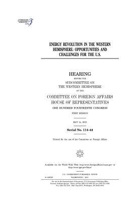 Read Energy Revolution in the Western Hemisphere: Opportunities and Challenges for the U.S. - U.S. Congress | ePub