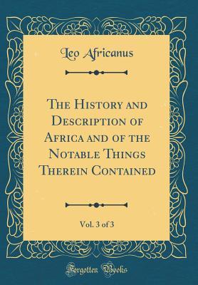 Full Download The History and Description of Africa and of the Notable Things Therein Contained, Vol. 3 of 3 (Classic Reprint) - Leo Africanus file in PDF