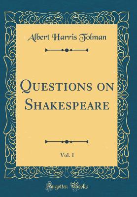 Read Online Questions on Shakespeare, Vol. 1 (Classic Reprint) - Albert Harris Tolman | ePub