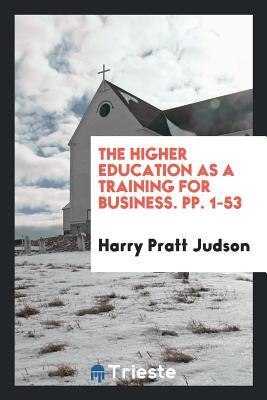 Download The Higher Education as a Training for Business - Harry Pratt Judson | ePub