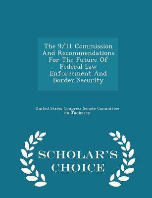 Full Download The 9/11 Commission and Recommendations for the Future of Federal Law Enforcement and Border Security - U.S. Senate | ePub