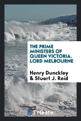 Read Online The Prime Ministers of Queen Victoria. Lord Melbourne - Henry Dunckley | ePub