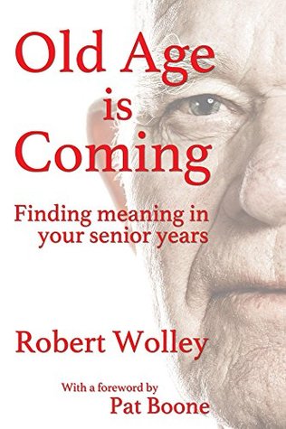 Full Download Old Age is Coming: Finding meaning in your senior years - Robert Wolley file in PDF