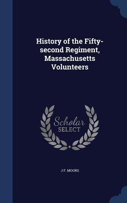 Read History of the Fifty-Second Regiment, Massachusetts Volunteers - John Farwell Moors file in ePub