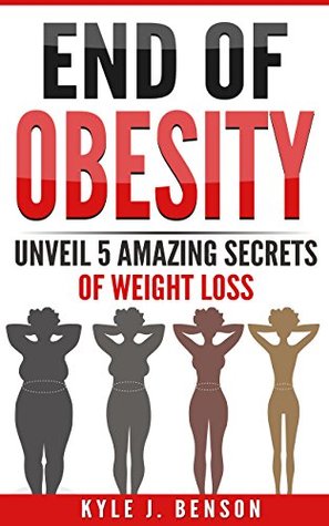 Read Online End of Obesity: Unveil 5 Amazing Secrets of Weight Loss - Kyle J. Benson file in PDF