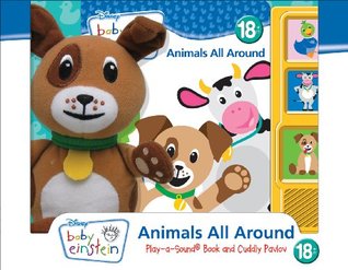 Full Download Baby Einstein: Animals All Around: Play-a-Sound Book and Cuddly Pavlov - Publications International file in PDF