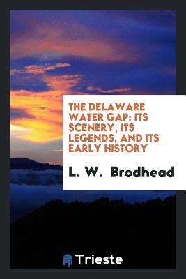 Read The Delaware Water Gap: Its Scenery, Its Legends, and Its Early History - L W Brodhead | PDF